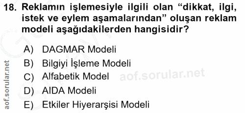 18. soru: Reklamın işlemesiyle ilgili olan "dikkat, ilgi, istek ve eylem aşamalarından" oluşan reklam modeli aşağıdakilerden ha…