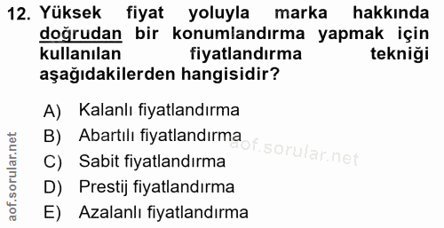12. soru: Yüksek fiyat yoluyla marka hakkında doğrudan bir konumlandırma yapmak için kullanılan fiyatlandırma tekniği aşağıdaki…