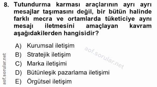 8. soru: Tutundurma karması araçlarının ayrı ayrı mesajlar taşımasını değil, bir bütün halinde farklı mecra ve ortamlarda tüke…