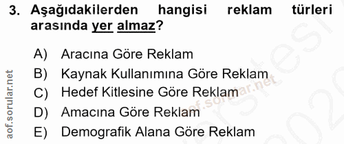 3. soru: Aşağıdakilerden hangisi reklam türleri arasında yer almaz? A) Aracına Göre Reklam B) Kaynak Kullanımına Göre Reklam C…