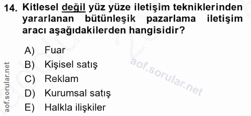 14. soru: Kitlesel değil yüz yüze iletişim tekniklerinden yararlanan bütünleşik pazarlama iletişim aracı aşağıdakilerden hangis…