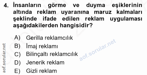 4. soru: İnsanların görme ve duyma eşiklerinin altında reklam uyaranına maruz kalmaları şeklinde ifade edilen reklam uygulamas…