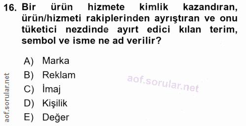 16. soru: Bir ürün hizmete kimlik kazandıran, ürün/hizmeti rakiplerinden ayrıştıran ve onu tüketici nezdinde ayırt edici kılan…