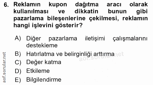 6. soru: Reklamın kupon dağıtma aracı olarak kullanılması ve dikkatin bunun gibi pazarlama bileşenlerine çekilmesi, reklamın h…