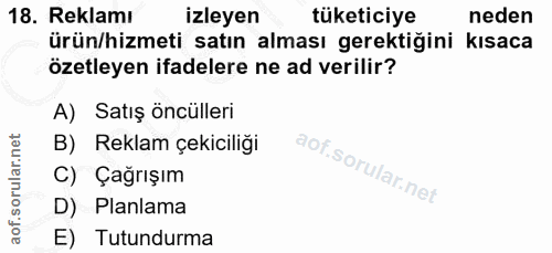 18. soru: Reklamı izleyen tüketiciye neden ürün/hizmeti satın alması gerektiğini kısaca özetleyen ifadelere ne ad verilir? A) S…