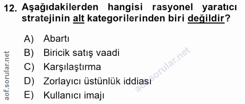 12. soru: Aşağıdakilerden hangisi rasyonel yaratıcı stratejinin alt kategorilerinden biri değildir? A) Abartı D) Zorlayıcı üstü…