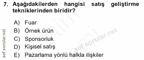 7. soru: Aşağıdakilerden hangisi satış geliştirme tekniklerinden biridir? A) Fuar B) Örnek ürün lar.net C) Sponsorluk D) Kişis…