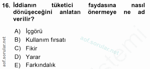 16. soru: İddianın tüketici faydasına nasıl dönüşeceğini anlatan önermeye ne ad verilir? A) Içgörü B) Kullanım fırsatı C) Fikir…