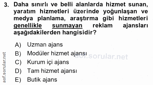 3. soru: Daha sınırlı ve belli alanlarda hizmet sunan, yaratım hizmetleri üzerinde yoğunlaşan ve medya planlama, araştırma gib…