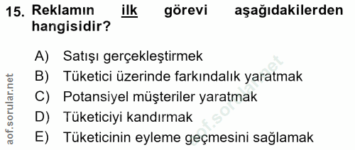 15. soru: Reklamın ilk görevi aşağıdakilerden hangisidir? A) Satışı gerçekleştirmek orular.net B) Tüketici üzerinde farkındalık…