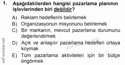 1. soru: Aşağıdakilerden hangisi pazarlama planının işlevlerinden biri değildir? A) Reklam hedeflerini belirlemek B) Organizas…