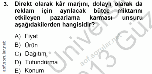 3. soru: Direkt olarak kår marjını, dolaylı olarak da reklam için ayrılacak bütçe miktarını etkileyen pazarlama karması unsuru…