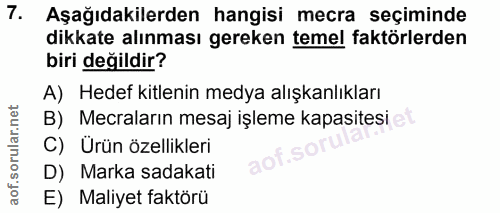 7. soru: Aşağıdakilerden hangisi mecra seçiminde dikkate alınması gereken temel faktörlerden biri değildir? A) Hedef kitlenin…