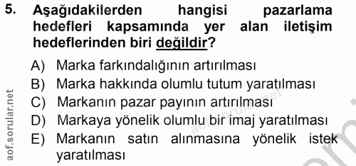 5. soru: Aşağıdakilerden hangisi pazarlama hedefleri kapsamında yer alan iletişim hedeflerinden biri değildir? A) Marka farkın…