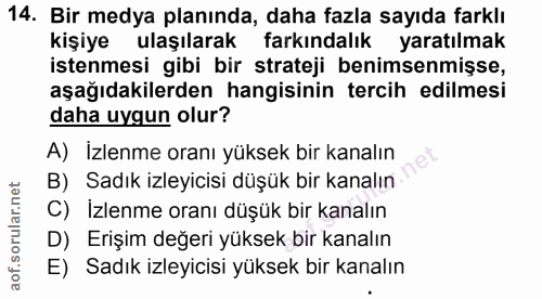 14. soru: Bir medya planında, daha fazla sayıda farklı kişiye ulaşılarak farkındalık yaratılmak istenmesi gibi bir strateji ben…