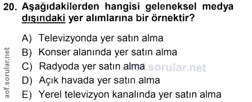 20. soru: Aşağıdakilerden hangisi geleneksel medya dışındaki yer alımlarına bir örnektir? A) Televizyonda yer satın alma B) Kon…