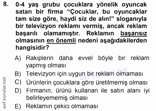 8. soru: 0-4 yaş grubu çocuklara yönelik oyuncak satan bir firma "Çocuklar, bu oyuncaklar tam size göre, haydi siz de alın!" s…