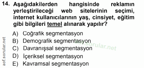 14. soru: Aşağıdakilerden hangisinde reklamın yerleştirileceği web sitelerinin seçimi, internet kullanıcılarının yaş, cinsiyet,…