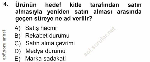 4. soru: Ürünün hedef kitle tarafından satın almasıyla yeniden satın alması arasında geçen süreye ne ad verilir? A) Satış hacm…