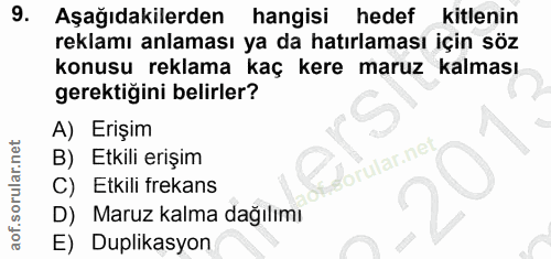 9. soru: Aşağıdakilerden hangisi hedef kitlenin reklamı anlaması ya da hatırlaması için söz konusu reklama kaç kere maruz kalm…