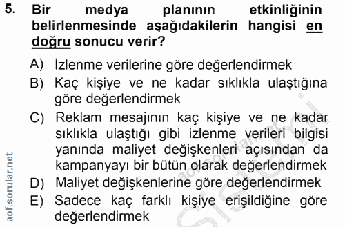 5. soru: Bir medya planının etkinliğinin belirlenmesinde aşağıdakilerin hangisi en doğru sonucu verir? A) Izlenme verilerine g…