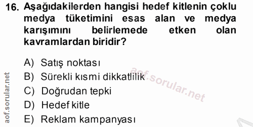 16. soru: Aşağıdakilerden hangisi hedef kitlenin çoklu medya tüketimini esas alan ve medya karışımını belirlemede etken olan ka…