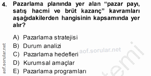 4. soru: Pazarlama planında yer alan "pazar payı, satış hacmi ve brüt kazanç" kavramları aşağıdakilerden hangisinin kapsamında…