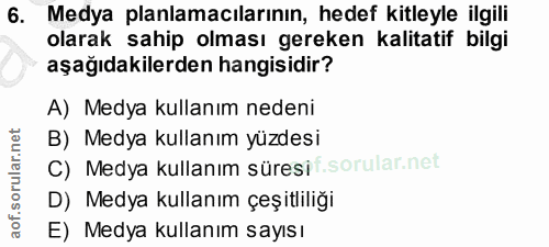6. soru: Medya planlamacılarının, hedef kitleyle ilgili olarak sahip olması gereken kalitatif bilgi aşağıdakilerden hangisidir…