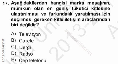 17. soru: Aşağıdakilerden hangisi marka mesajinin, mümkün olan en geniş tüketici kitlesine ulaştırılması ve farkındalık yaratıl…