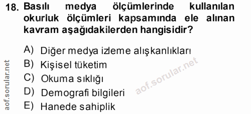 18. soru: Basılı medya ölçümlerinde kullanılan okurluk ölçümleri kapsamında ele alınan kavram aşağıdakilerden hangisidir? A) Di…