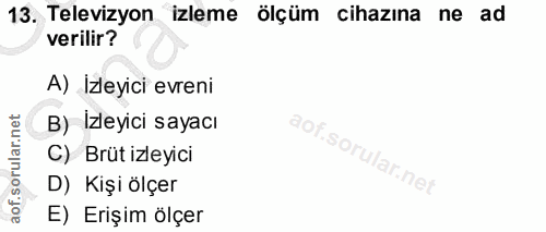 13. soru: Televizyon izleme ölçüm cihazına ne ad verilir? A) İzleyici evreni B) Izleyici sayacı C) Brüt izleyici D) Kişi ölçer…