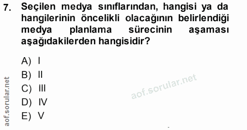 7. soru: Seçilen medya sınıflarından, hangisi ya da hangilerinin öncelikli olacağının belirlendiği medya planlama sürecinin aş…