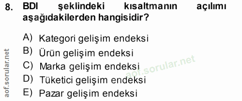8. soru: BDI şeklindeki kısaltmanın açılımı aşağıdakilerden hangisidir? A) Kategori gelişim endeksi B) Ürün gelişim endeksi C)…