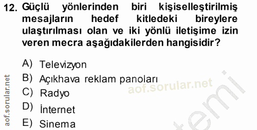 12. soru: Güçlü yönlerinden biri kişiselleştirilmiş mesajların hedef kitledeki bireylere ulaştırılması olan ve iki yönlü iletiş…