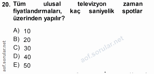 20. soru: Tüm ulusal televizyon zaman fiyatlandırmaları, kaç saniyelik spotlar üzerinden yapılır? A) 10 B) 20 C) 30 D) 40 E) 50