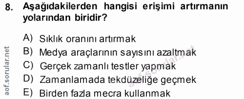 8. soru: Aşağıdakilerden hangisi erişimi artırmanın yolarından biridir? A) Sıklık oranını artırmak B) Medya araçlarının sayısı…