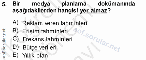 5. soru: Bir medya planlama dokümanında aşağıdakilerden hangisi yer almaz? A) Reklam veren tahminleri B) Erişim tahminleri Of…