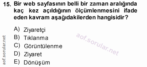 15. soru: Bir web sayfasının belli bir zaman aralığında kaç kez açıldığının ölçümlemesini ifade eden kavram aşağıdakilerden han…