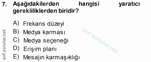 7. soru: Aşağıdakilerden hangisi yaratıcı gerekliliklerden biridir? A) Frekans düzeyi B) Medya karması C) Medya seçeneği D) Er…