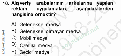 10. soru: Alışveriş arabalarinın arkalarına yapılan reklam uygulamaları, aşağıdakilerden hangisine örnektir? A) Geleneksel medy…