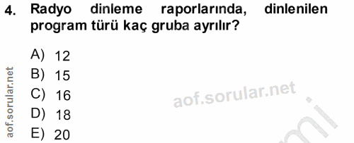 4. soru: Radyo dinleme raporlarinda, dinlenilen program türü kaç gruba ayrılır? A) 12 B) 15 C) 16 D) 18 E) 20