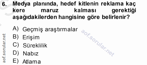 6. soru: Medya planında, hedef kitlenin reklama kaç kere maruz kalması gerektiği aşağıdakilerden hangisine göre belirlenir? A)…