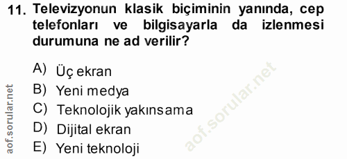 11. soru: Televizyonun klasik biçiminin yanında, cep telefonları ve bilgisayarla da izlenmesi durumuna ne ad verilir? A) Üç ekr…
