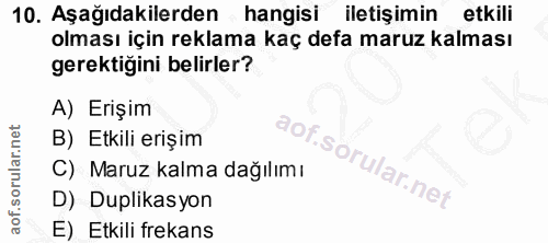 10. soru: Aşağıdakilerden hangisi iletişimin etkili olması için reklama kaç defa maruz kalması gerektiğini belirler? A) Erişim…