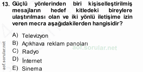 13. soru: Güçlü yönlerinden biri kişiselleştirilmiş mesajların hedef kitledeki bireylere ulaştırılması olan ve iki yönlü iletiş…