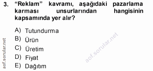 3. soru: "Reklam" kavramı, aşağıdaki pazarlama karması unsurlarından hangisinin kapsamında yer alır? A) Tutundurma B) Ürün C)…