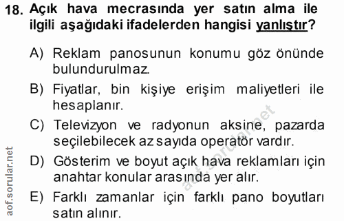 18. soru: Açık hava mecrasında yer satın alma ile ilgili aşağıdaki ifadelerden hangisi yanlıştır? A) Reklam panosunun konumu gö…