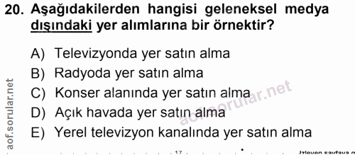 20. soru: Aşağıdakilerden hangisi geleneksel medya dışındaki yer alımlarına bir örnektir? A) Televizyonda yer satın alma B) Rad…