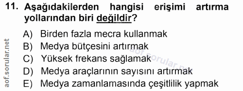 11. soru: Aşağıdakilerden hangisi erişimi artırma yollarından biri değildir? A) Birden fazla mecra kullanmak B) Medya bütçesini…