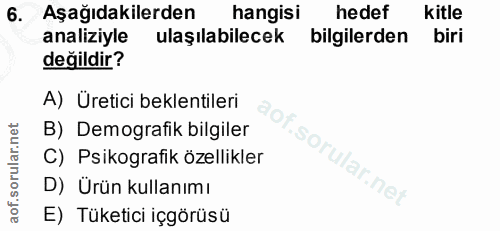 6. soru: Aşağıdakilerden hangisi hedef kitle analiziyle ulaşılabilecek bilgilerden biri değildir? A) Uretici beklentileri B) D…